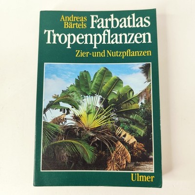 Farbatlas Tropenpflanzen Zier- und Nutzpflanzen Andreas Bärtels | Zustand GUT