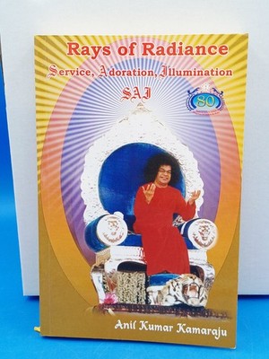 Rays of Radiance: Service, Adoration, Illumination: Sai by Anil Kumar Kamaraju.