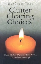 Clutter Clearing Choices : Clear Clutter, Organize Your Home and