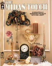 The Midas Touch 25 Beautifully Burnished Projects with Rub 'n Buff [Pamphlet]