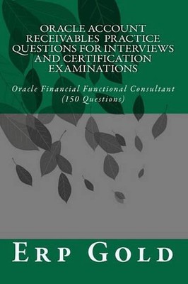 Oracle Account Receivables Practice Questions for Interviews and Certification E