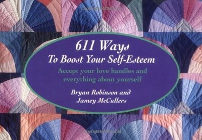 611 WAYS TO BOOST YOUR SELF-ESTEEM: ACCEPT YOUR LOVE By Robinson Bryan Ph.d.