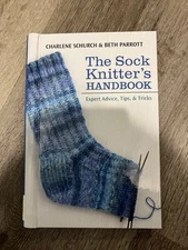 Sock Knitter's Tool Kit : Expert Advice, Tips and Tricks by Beth Parrott and...