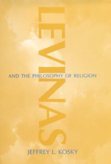 Levinas and the Philosophy of Religion by Jeffrey L. Kosky HARDBACK
