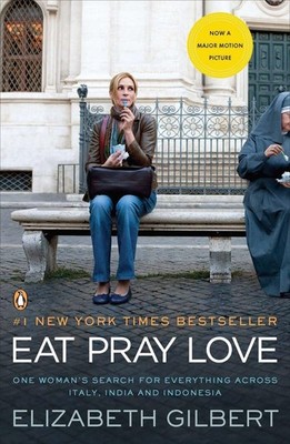 Eat Pray Love: One Woman's Search for Everything Across Italy, India and Ind...