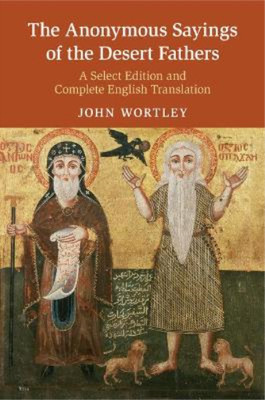 John Wortley The Anonymous Sayings of the Desert Fathers (Paperback)