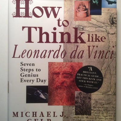 How to Think Like Leonardo da Vinci: Seven Steps to Genius Every Day
