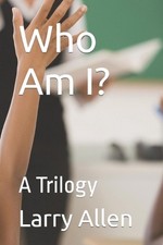 Who Am I?: A Trilogy by Larry Allen Paperback Book