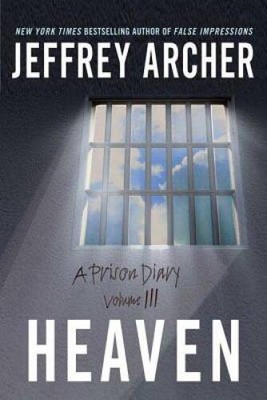 Heaven: A Prison Diary Volume 3 - Paperback By Archer, Jeffrey - VERY GOOD