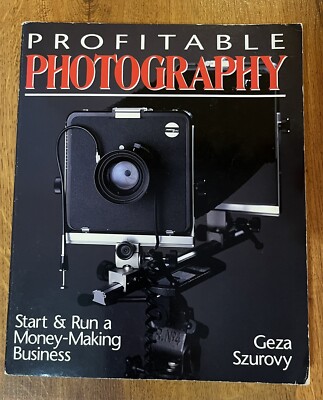 Profitable Photography: Start & Run a Money Making Business Book By Geza Szurovy
