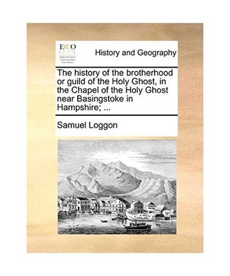 The History of the Brotherhood or Guild of the Holy Ghost, in the Chapel of the 