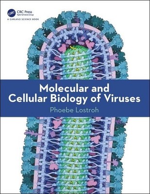 Molecular and Cellular Biology of Viruses by Lostroh