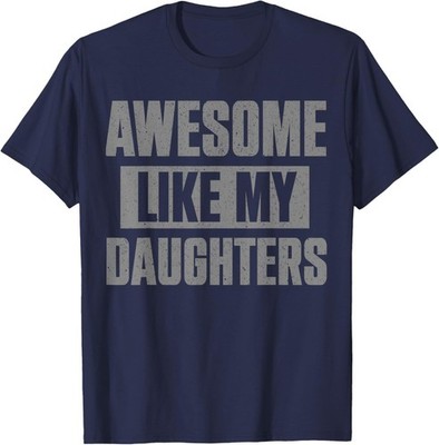 Awesome Like My Daughters Shirt Parents' Day Fathers Day Dad T-Shirt
