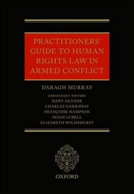 Practitioners' Guide to Human Rights Law in Armed Conflict ~ ... 9780198791393