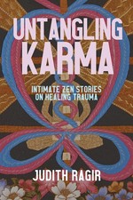 Untangling Karma: Intimate Zen Stories on Healing Trauma by Ragir