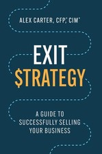 Exit Strategy: A Guide to Successfully Selling Your Business by Alex Carter Hard