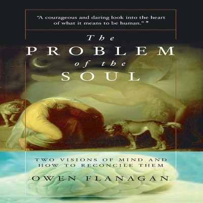 The Problem of the Soul Two Visions of Mind and How to Reconcile