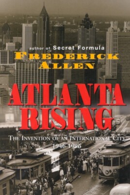 Allen - Atlanta Rising   The Invention of an International City 1946-1 - X555z