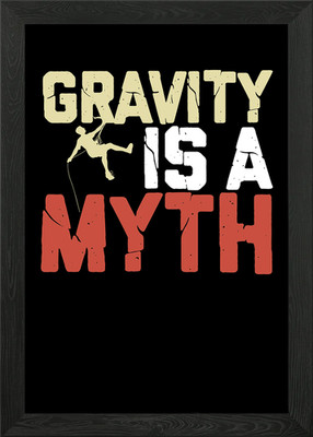 Gravity is a Myth Gerahmtes Wandbild Poster Leinwanddruck Bild