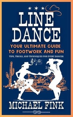 Line Dance: Your Ultimate Guide to Footwork and Fun: Tips, Tricks, and Technique