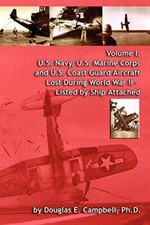 Volume I: U.S. Navy, U.S. Marine Corps and U.S. Coast Guard Aircraft Lost Dur-,