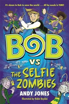 Bob vs the Selfie Zombies | Andy Jones | a time-travel comedy adventure! | Buch