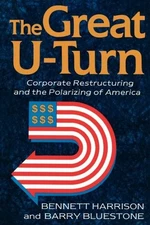 Great U-Turn : Corporate Restructuring and the Polarizing of America, Paperba...