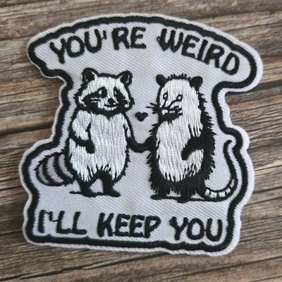 You're Weird Ill Keep You Possum Raccoon Cute Y2k Style Iron On Patch