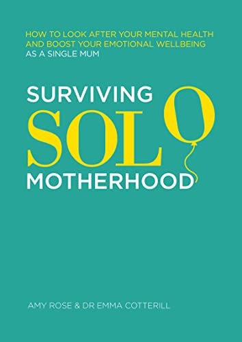 Surviving Solo Motherhood: How to Look After Your Mental Health... - Rose, Amy