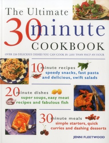 The Ultimate 30-minute Cookbook: Over 220 Delicious Dishes You C