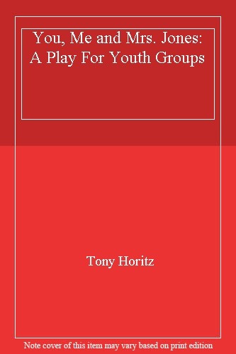 You, Me and Mrs. Jones: A Play For Youth Groups-Tony Horitz