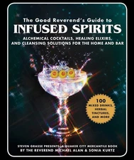 The Good Reverend's Guide to Infused Spirits: Alchemical Cocktails, Healing ...