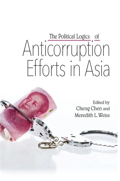 Cheng Chen (U. A.) | The Political Logics Of Anticorruption Efforts In Asia-image