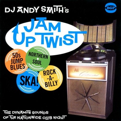 DJ ANDY SMITH JAM UP TWIST: THE DYNAMITE SOUNDS OF THE NATIONWIDE CLUB NIGHT NEW