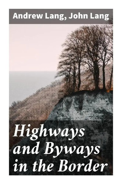 Andrew Lang (U. A.) | Highways And Byways In The Border | Taschenbuch | Englisch-image