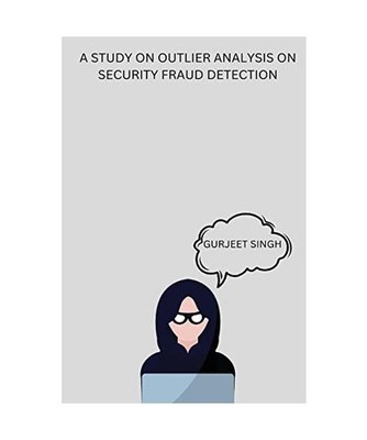 A Study on Outlier Analysis on Security Fraud Detection, Gurjeet Singh