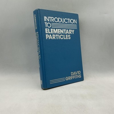 INTRODUCTION TO ELEMENTARY PARTICLES David J. Griffiths 1987 Hardcover Wiley