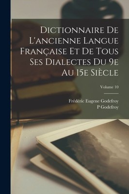 Godefroy - Dictionnaire de l'ancienne langue franaise et de tous ses  - X555z