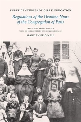 Three Centuries of Girls' Education: Regulations of the Ursuline Nuns of the