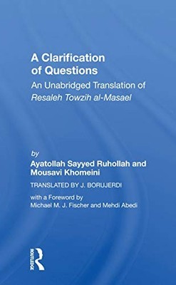 A Clarification Of Questions: An Unabridged Translation Of Resaleh Towzih Al-ma