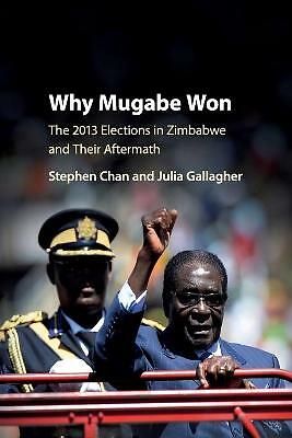 Why Mugabe Won The 2013 Elections in Zimbabwe and their Aftermath Chan Gallagher