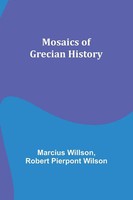 Marcius Willson (U. A.) | Mosaics Of Grecian History | Taschenbuch | Englisch