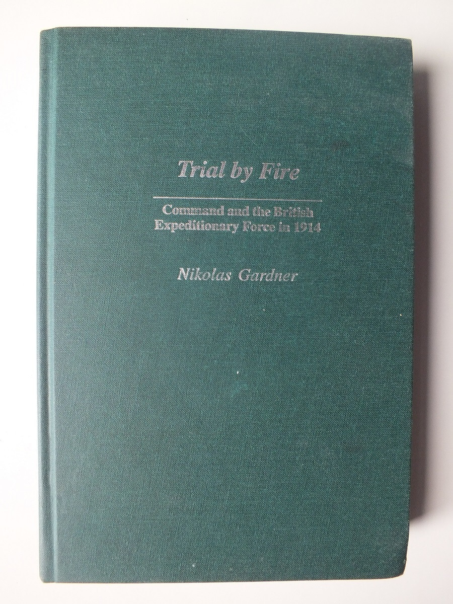 Trial by Fire: Command and the British Expeditionary Force in 1914