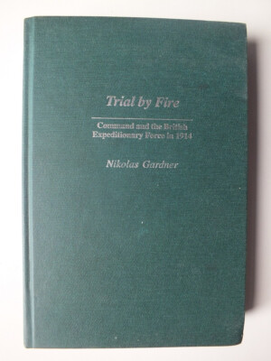 Trial by Fire: Command and the British Expeditionary Force in 1914
