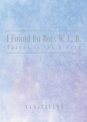 van Taylor | I Found Du Bois W. E. B. Thanks to the N-word | Taschenbuch (2024)