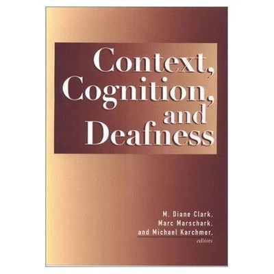 Context, Cognition, and Deafness by Marc Marschark (2001, Hardcover)