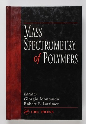 Mass Spectrometry of Polymers Montaudo, Giorgio and Robert P. Lattimer: