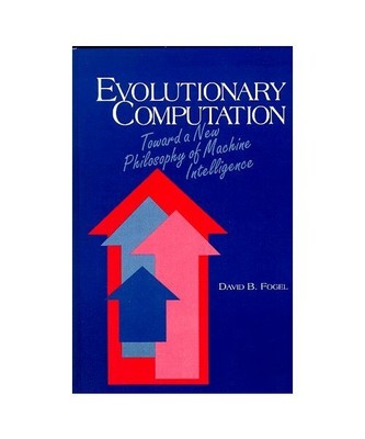 Evolutionary Computation: Toward a New Philosophy of Machine Intelligence, Fogel