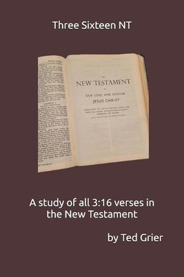 Three Sixteen NT: Study of all 3:16 verses in the NT by Ted Grier Paperback Book