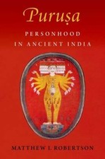 Puruá¹£a: Personhood in Ancient India by Matthew I Robertson: New